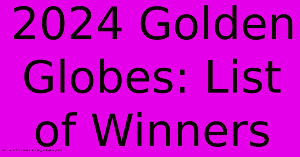 2024 Golden Globes: List Of Winners