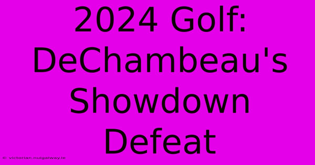 2024 Golf: DeChambeau's Showdown Defeat