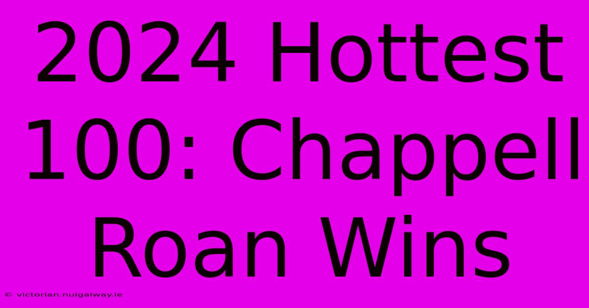 2024 Hottest 100: Chappell Roan Wins