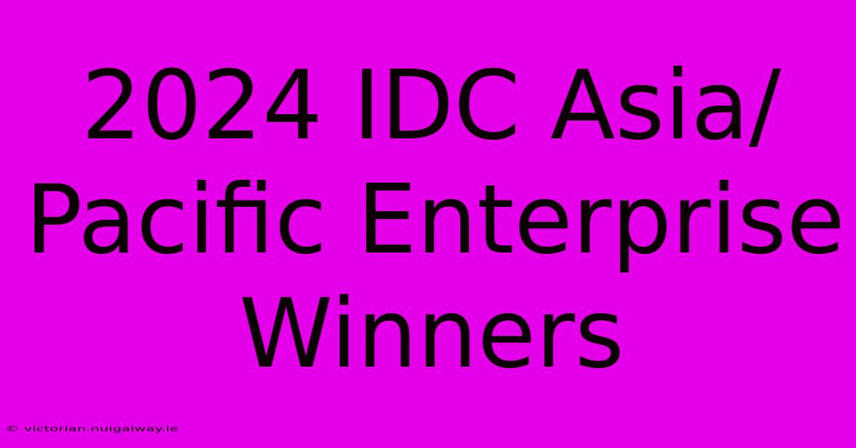 2024 IDC Asia/Pacific Enterprise Winners