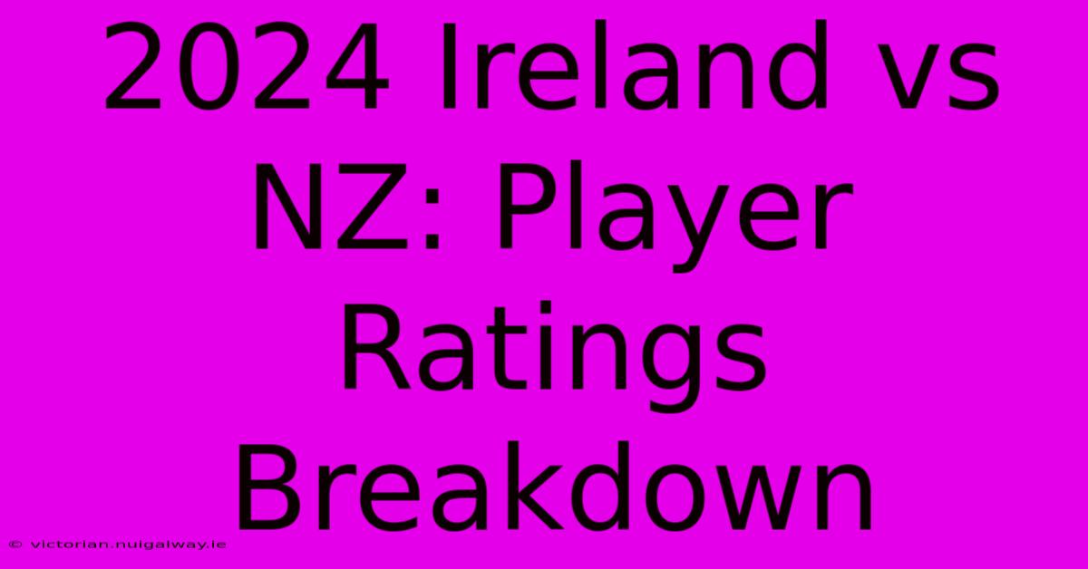 2024 Ireland Vs NZ: Player Ratings Breakdown