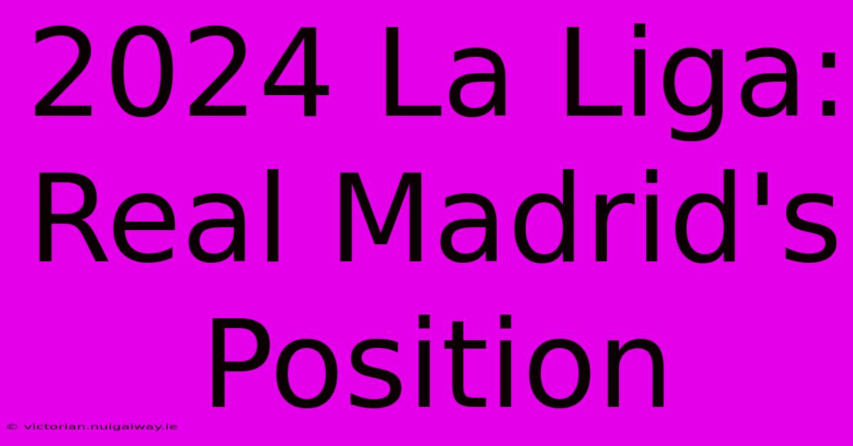 2024 La Liga: Real Madrid's Position