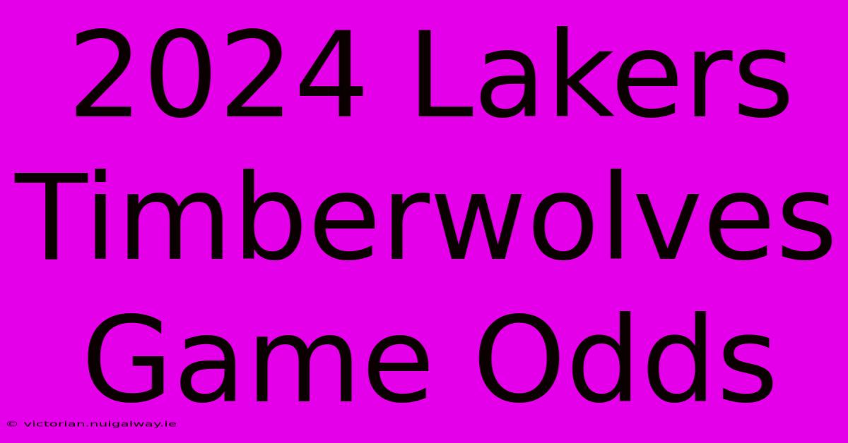 2024 Lakers Timberwolves Game Odds