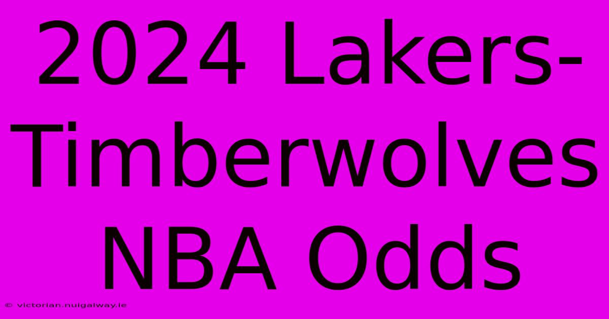 2024 Lakers-Timberwolves NBA Odds