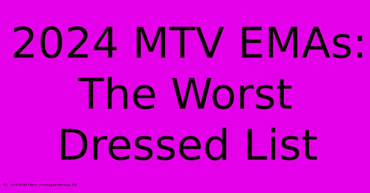 2024 MTV EMAs: The Worst Dressed List