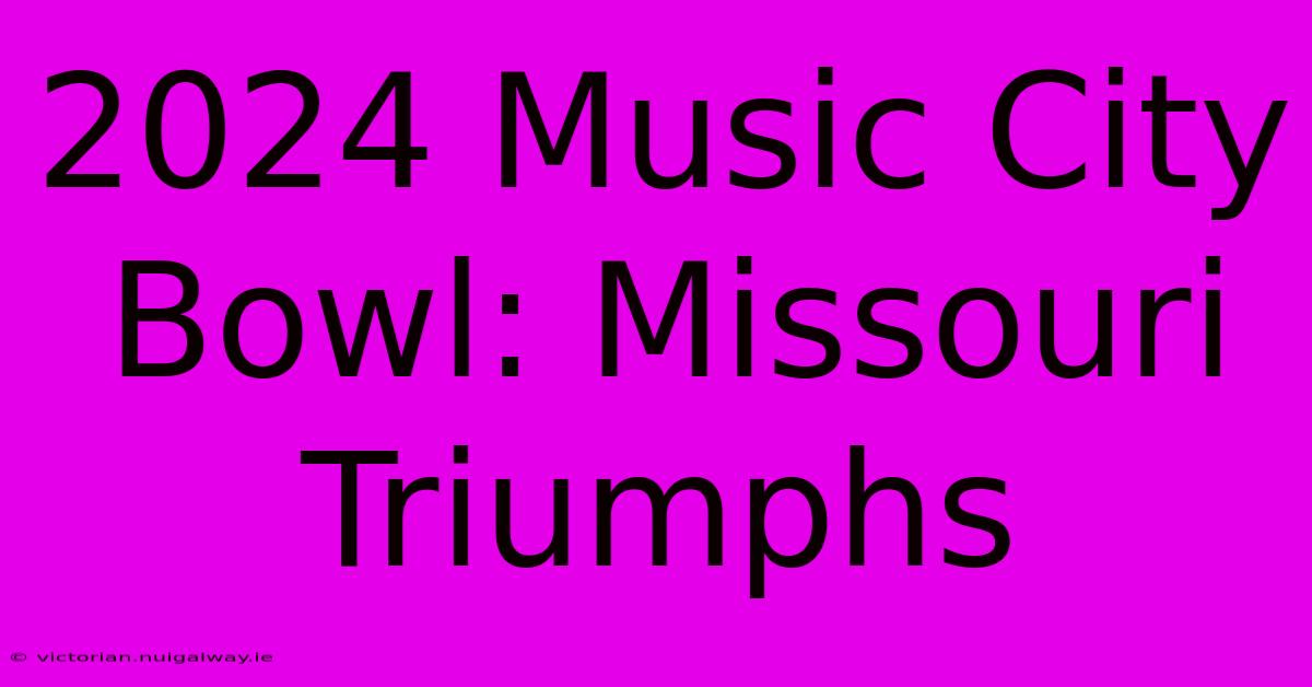 2024 Music City Bowl: Missouri Triumphs