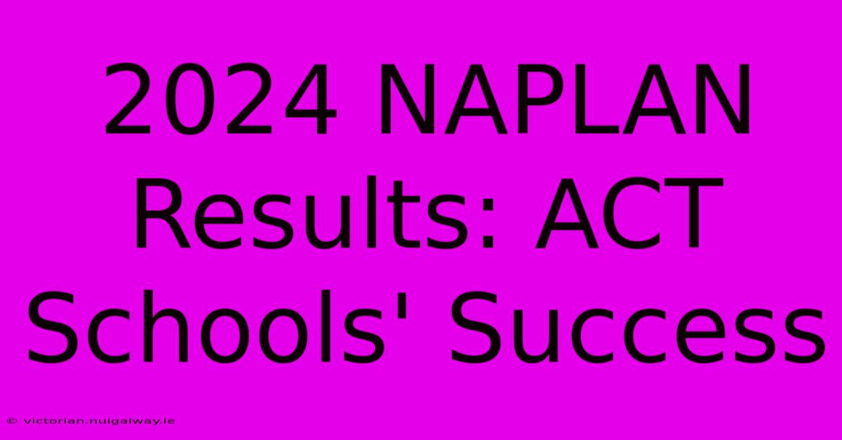 2024 NAPLAN Results: ACT Schools' Success