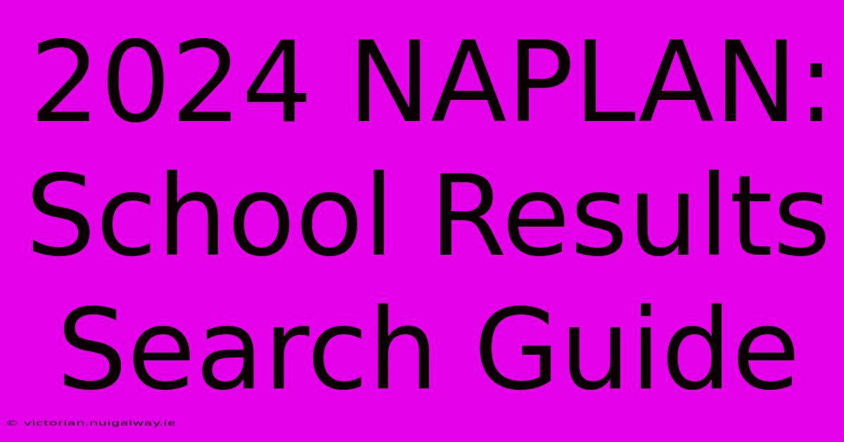 2024 NAPLAN: School Results Search Guide