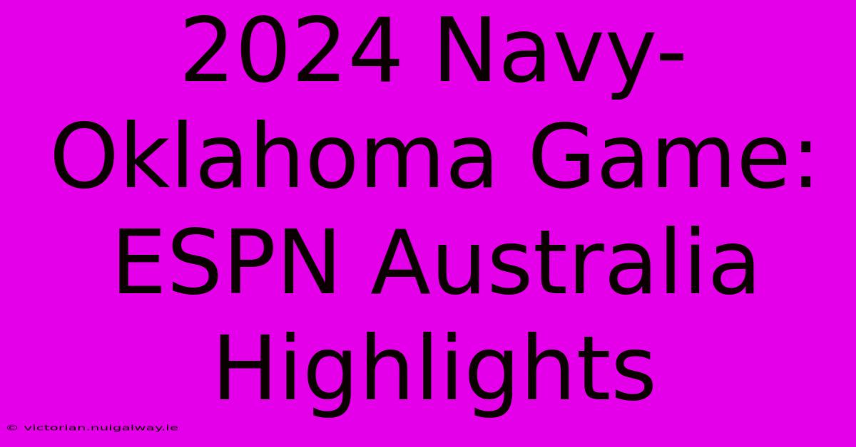 2024 Navy-Oklahoma Game: ESPN Australia Highlights