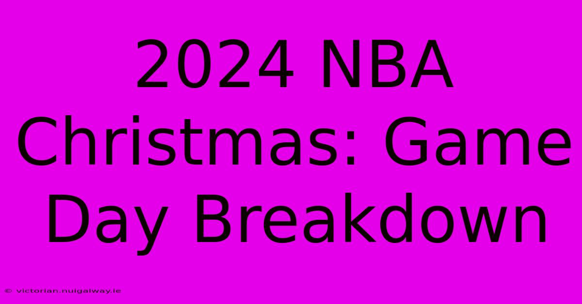 2024 NBA Christmas: Game Day Breakdown