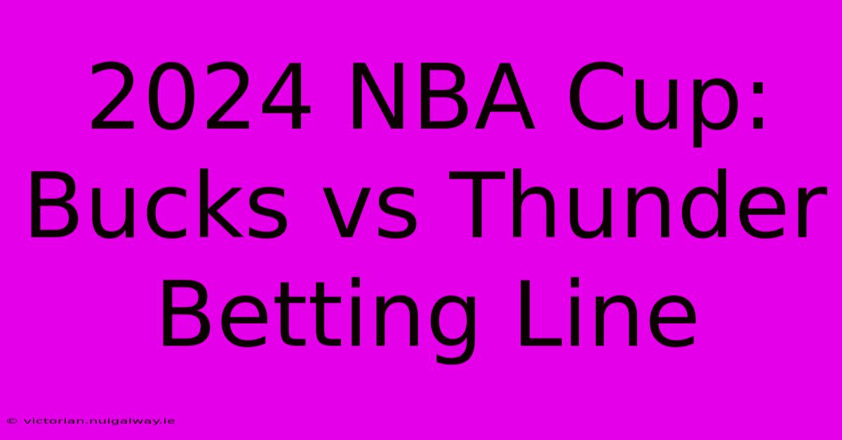 2024 NBA Cup: Bucks Vs Thunder Betting Line