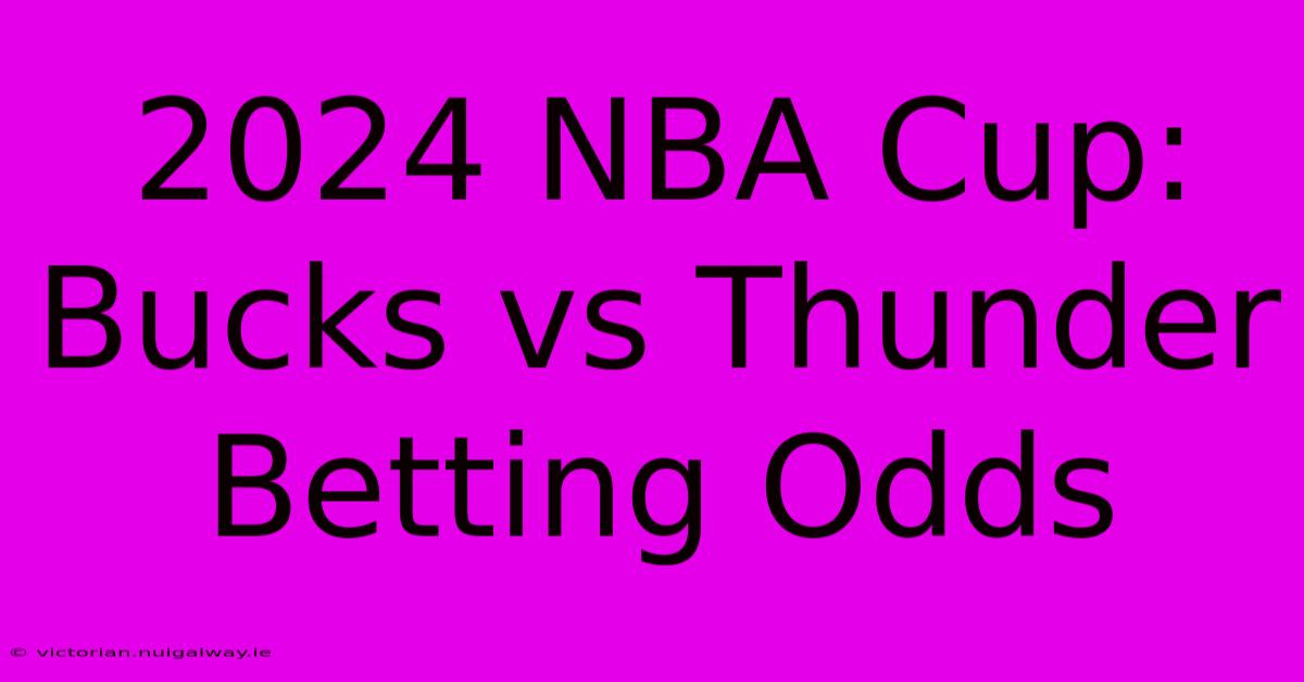 2024 NBA Cup: Bucks Vs Thunder Betting Odds