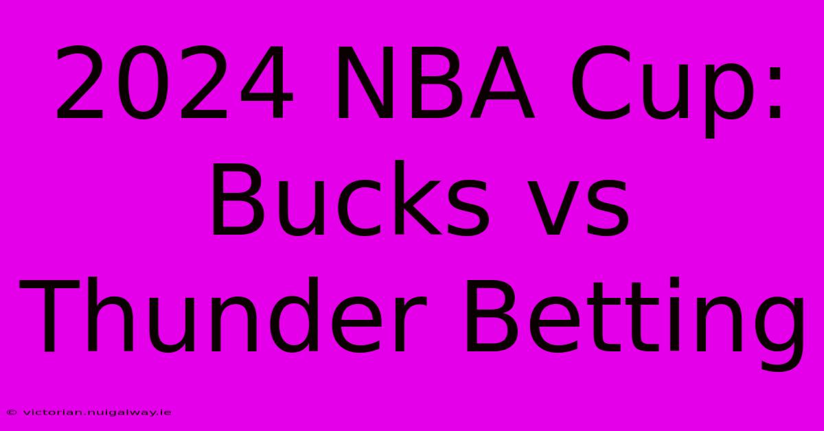 2024 NBA Cup: Bucks Vs Thunder Betting