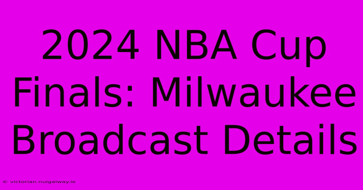 2024 NBA Cup Finals: Milwaukee Broadcast Details