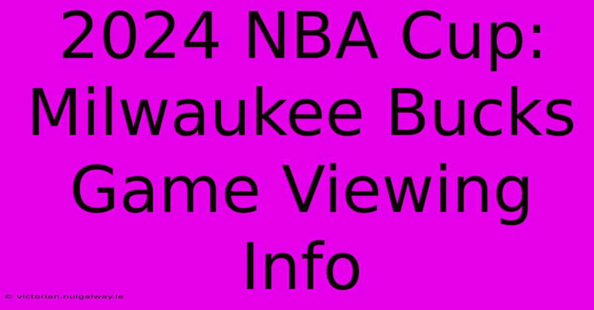 2024 NBA Cup: Milwaukee Bucks Game Viewing Info