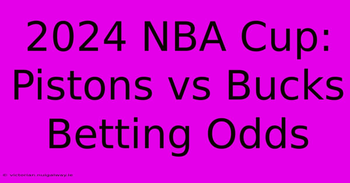 2024 NBA Cup: Pistons Vs Bucks Betting Odds