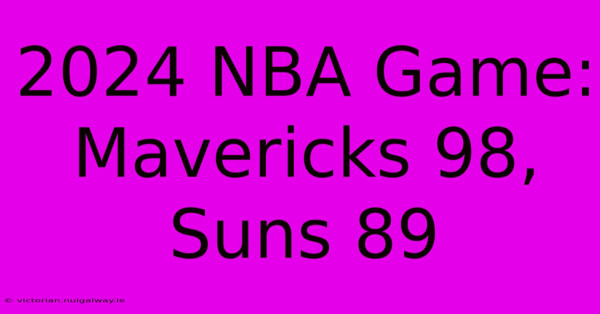 2024 NBA Game: Mavericks 98, Suns 89