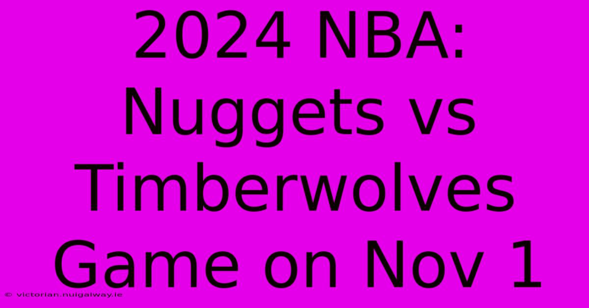 2024 NBA: Nuggets Vs Timberwolves Game On Nov 1