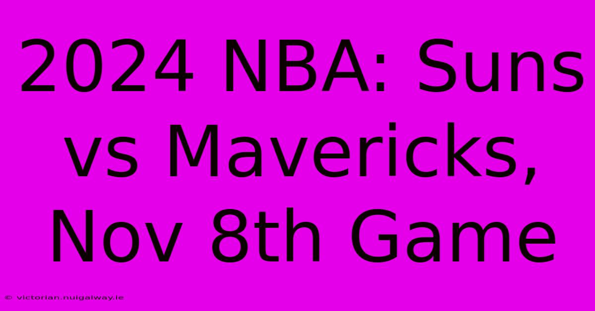 2024 NBA: Suns Vs Mavericks, Nov 8th Game 