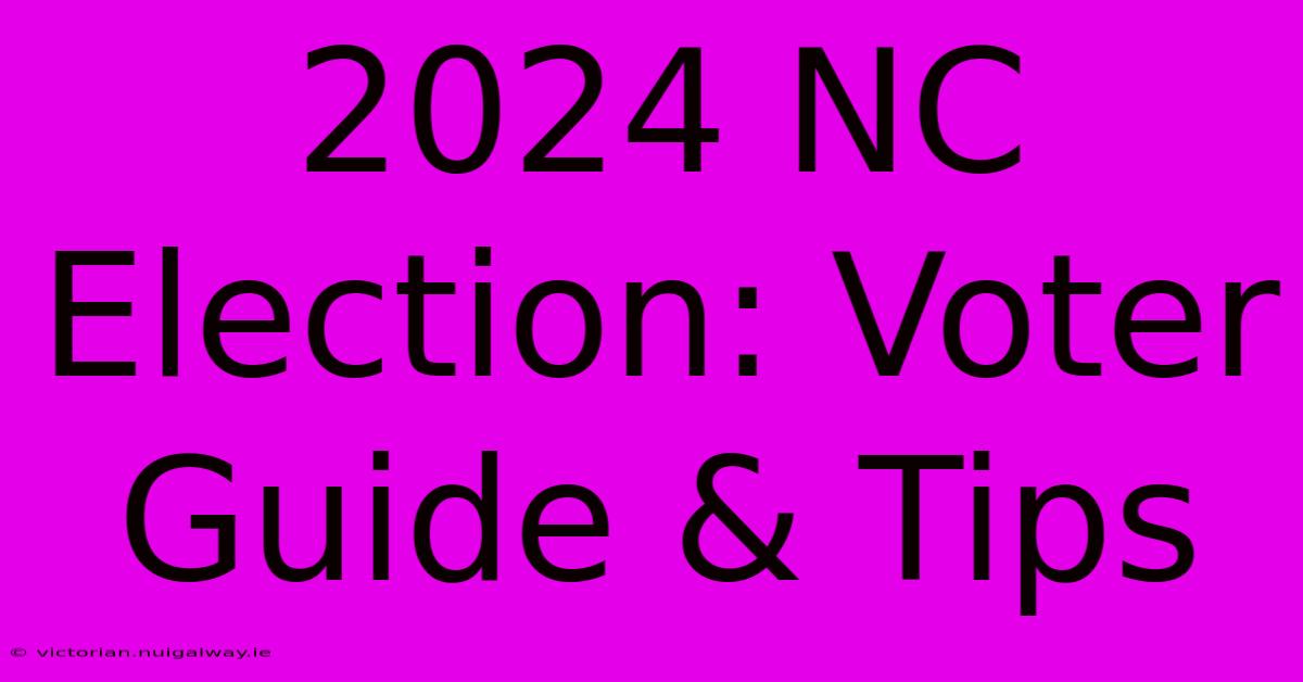 2024 NC Election: Voter Guide & Tips