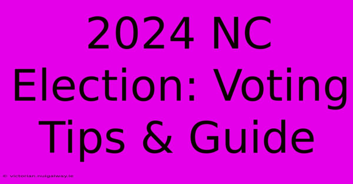 2024 NC Election: Voting Tips & Guide