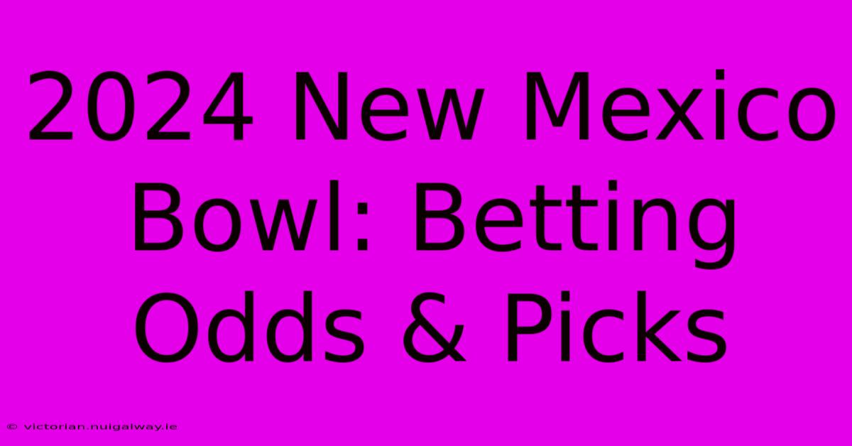 2024 New Mexico Bowl: Betting Odds & Picks