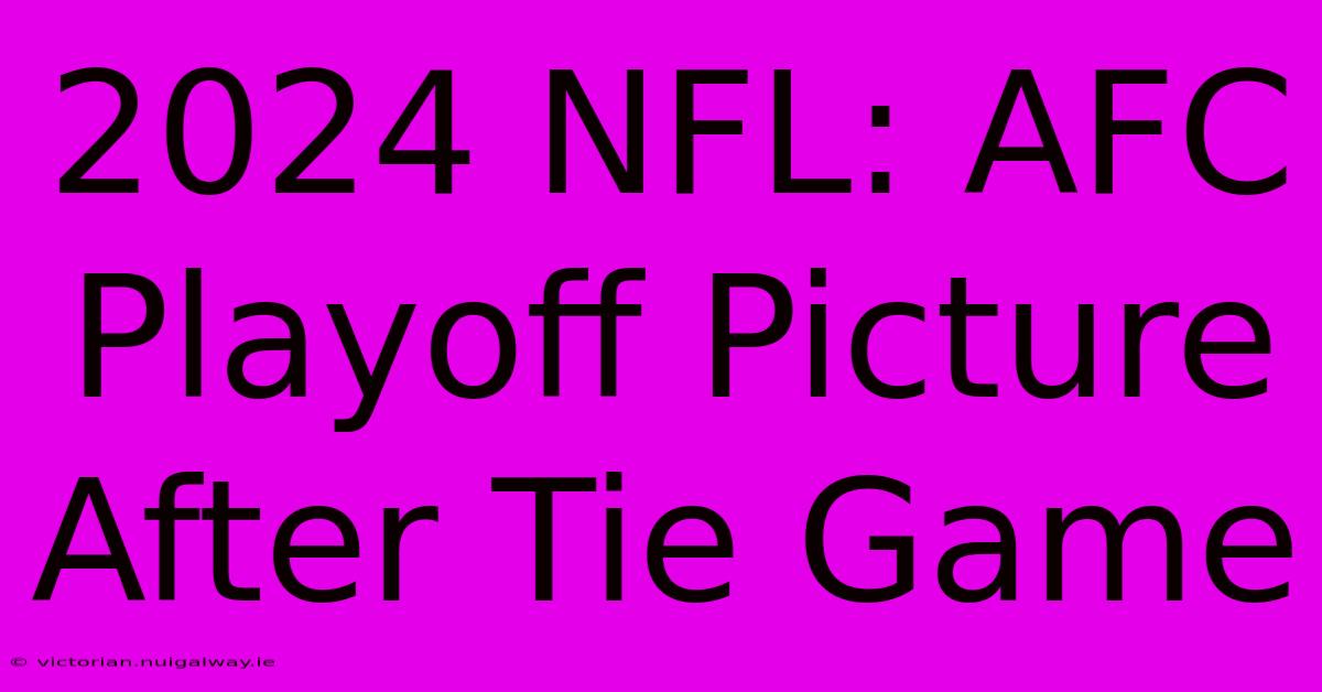 2024 NFL: AFC Playoff Picture After Tie Game