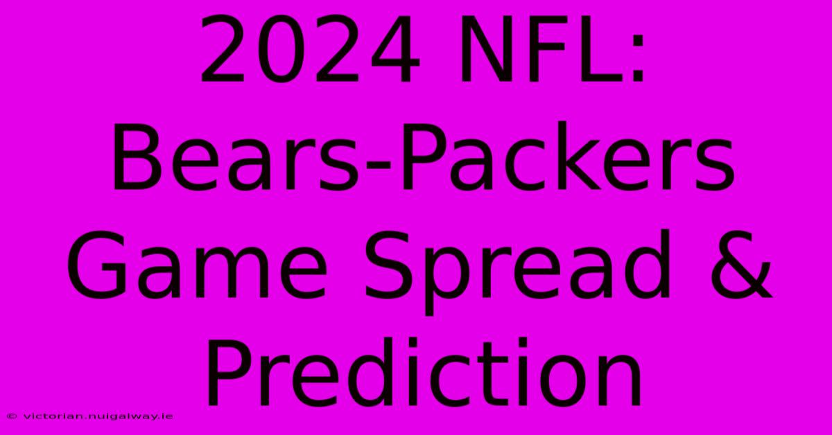 2024 NFL:  Bears-Packers Game Spread & Prediction