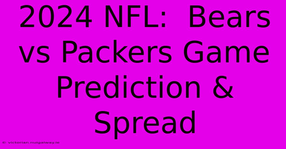 2024 NFL:  Bears Vs Packers Game Prediction & Spread