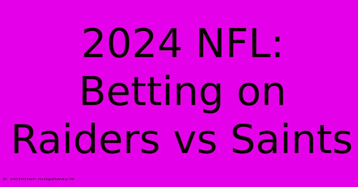 2024 NFL: Betting On Raiders Vs Saints