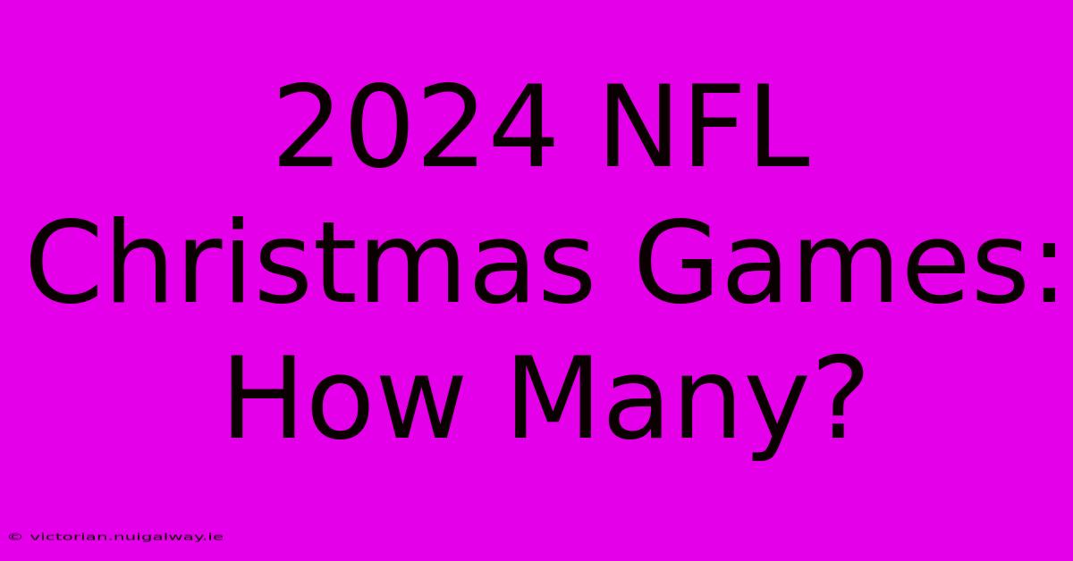 2024 NFL Christmas Games: How Many?