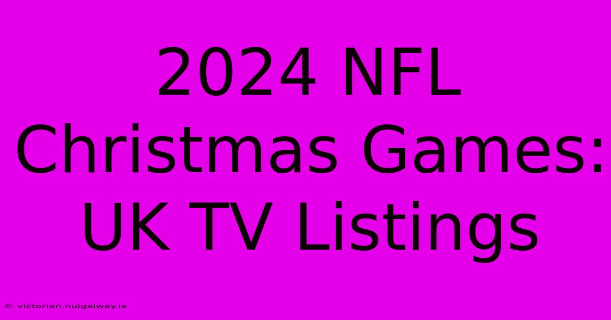 2024 NFL Christmas Games: UK TV Listings