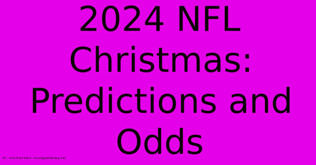 2024 NFL Christmas: Predictions And Odds