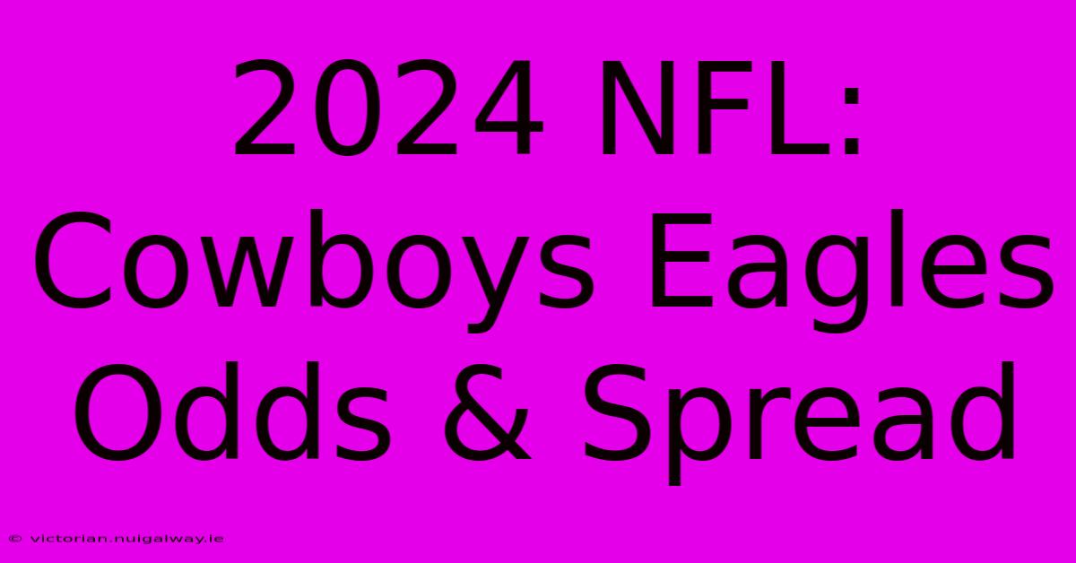 2024 NFL: Cowboys Eagles Odds & Spread