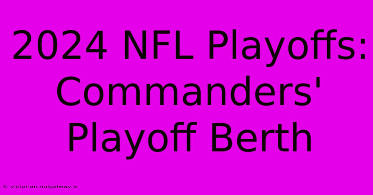 2024 NFL Playoffs: Commanders' Playoff Berth