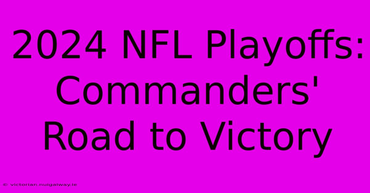 2024 NFL Playoffs:  Commanders' Road To Victory