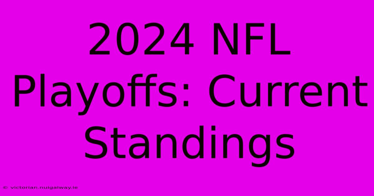 2024 NFL Playoffs: Current Standings