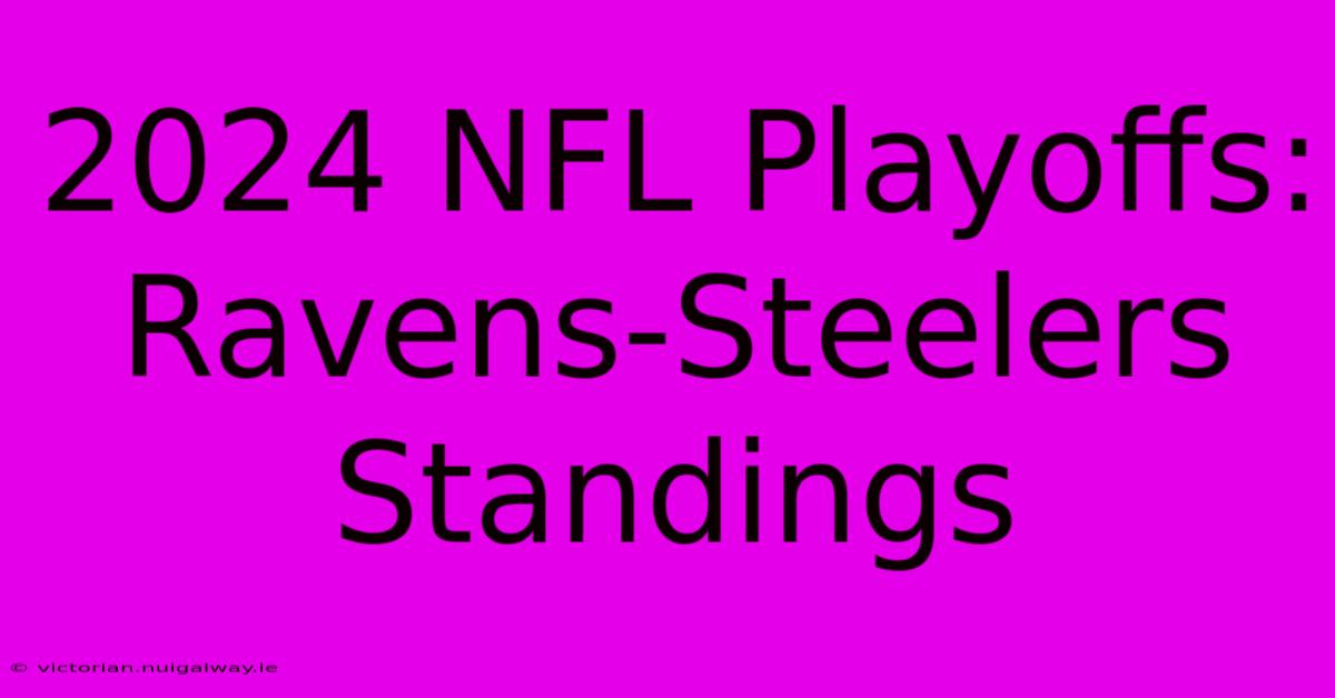 2024 NFL Playoffs: Ravens-Steelers Standings