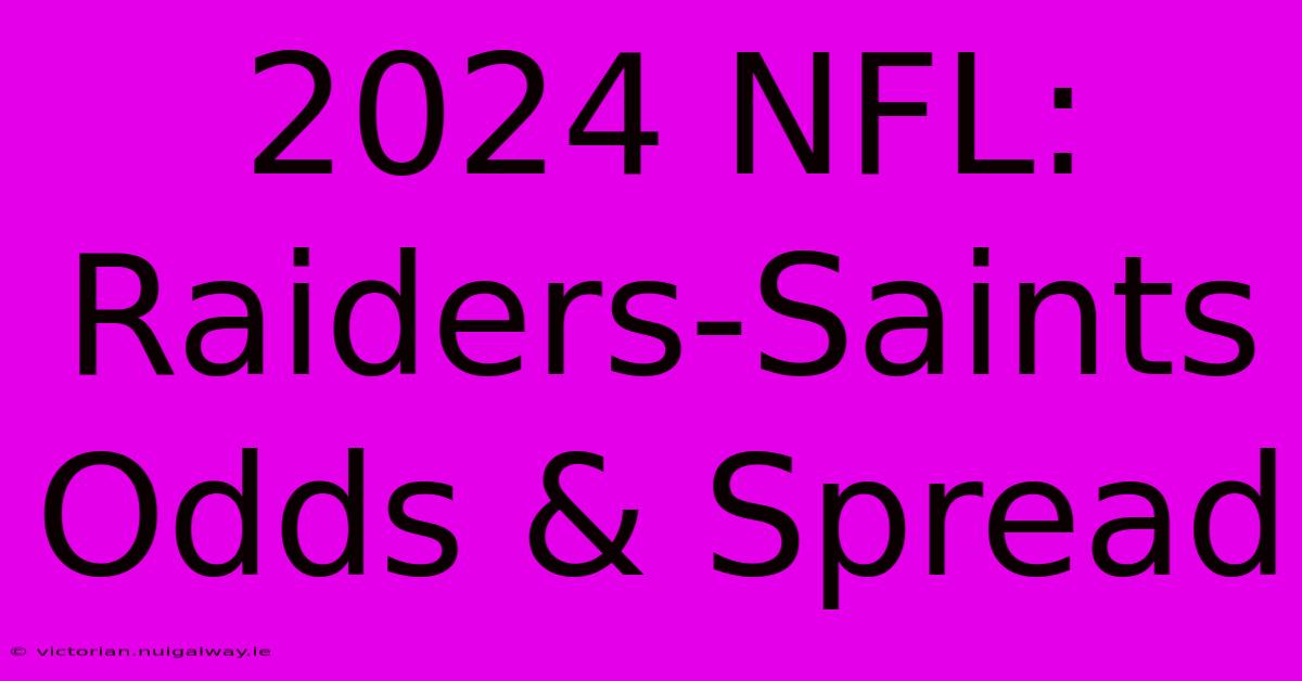 2024 NFL: Raiders-Saints Odds & Spread