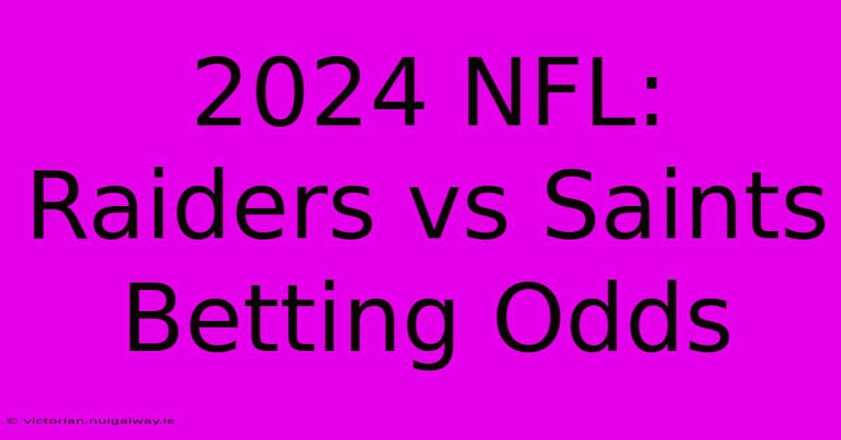 2024 NFL: Raiders Vs Saints Betting Odds