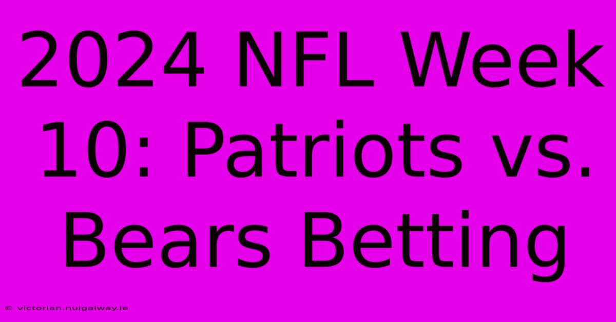 2024 NFL Week 10: Patriots Vs. Bears Betting