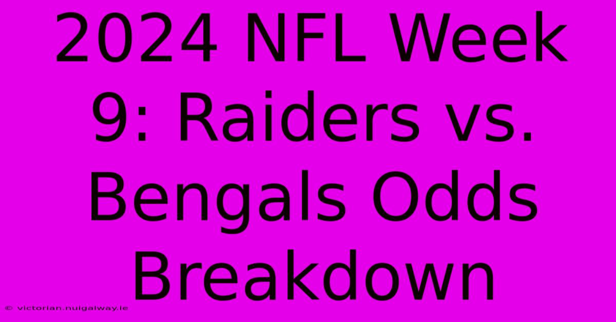 2024 NFL Week 9: Raiders Vs. Bengals Odds Breakdown