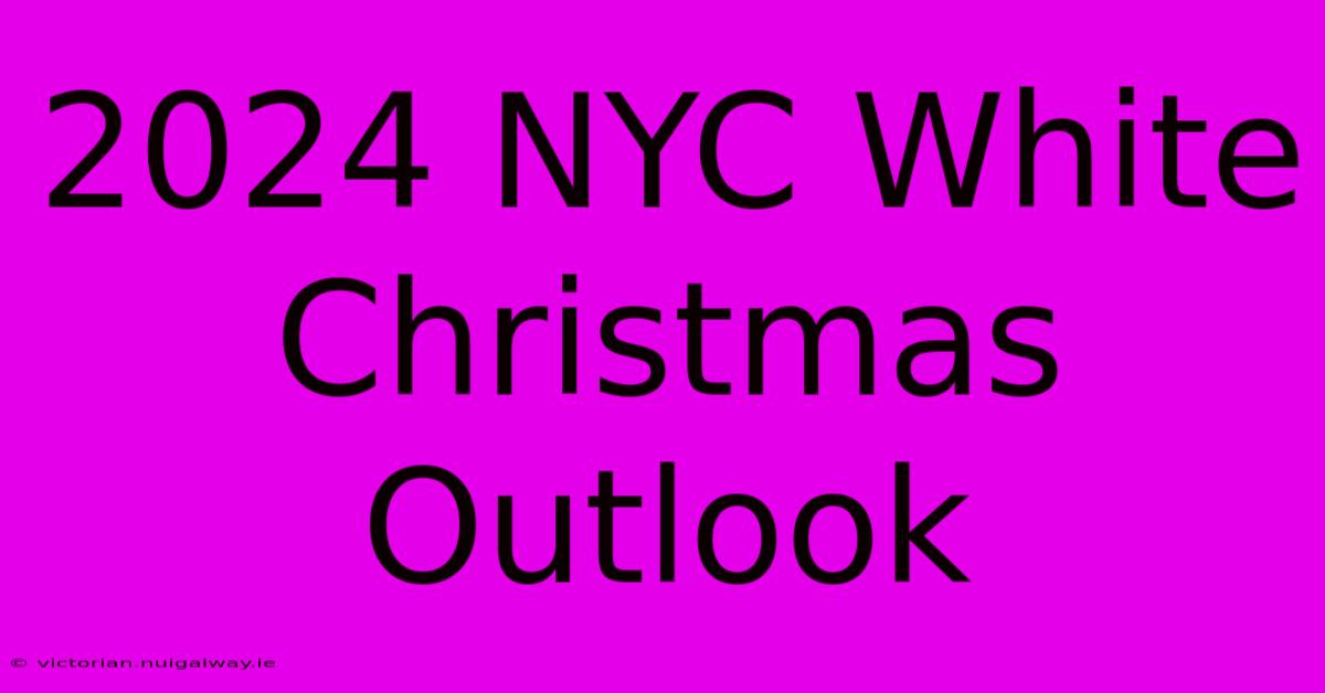 2024 NYC White Christmas Outlook