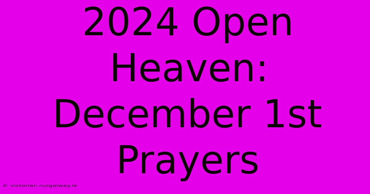 2024 Open Heaven: December 1st Prayers