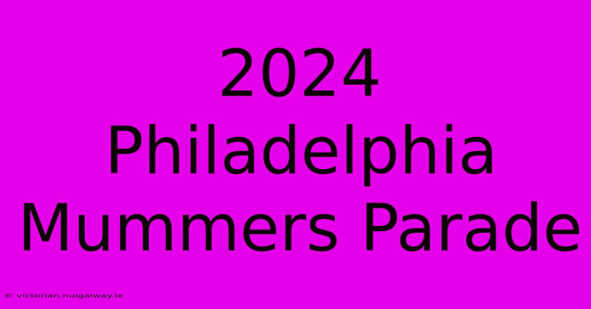 2024 Philadelphia Mummers Parade