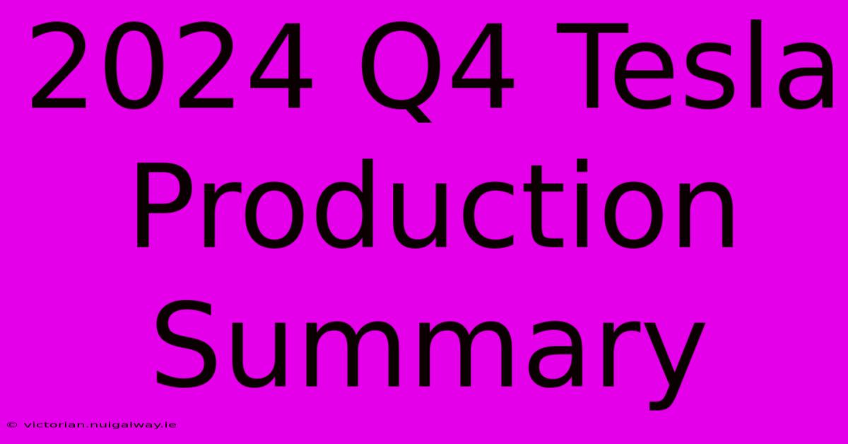 2024 Q4 Tesla Production Summary