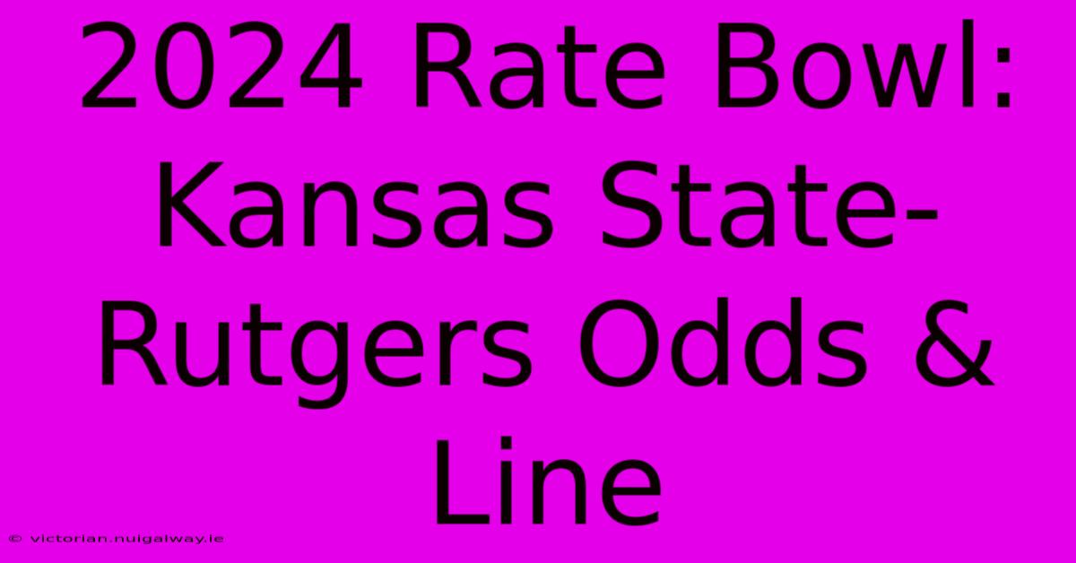 2024 Rate Bowl: Kansas State-Rutgers Odds & Line