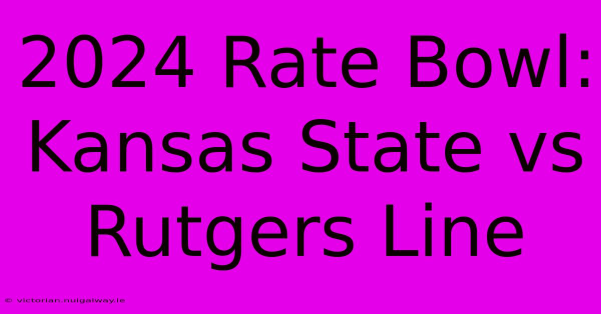 2024 Rate Bowl: Kansas State Vs Rutgers Line