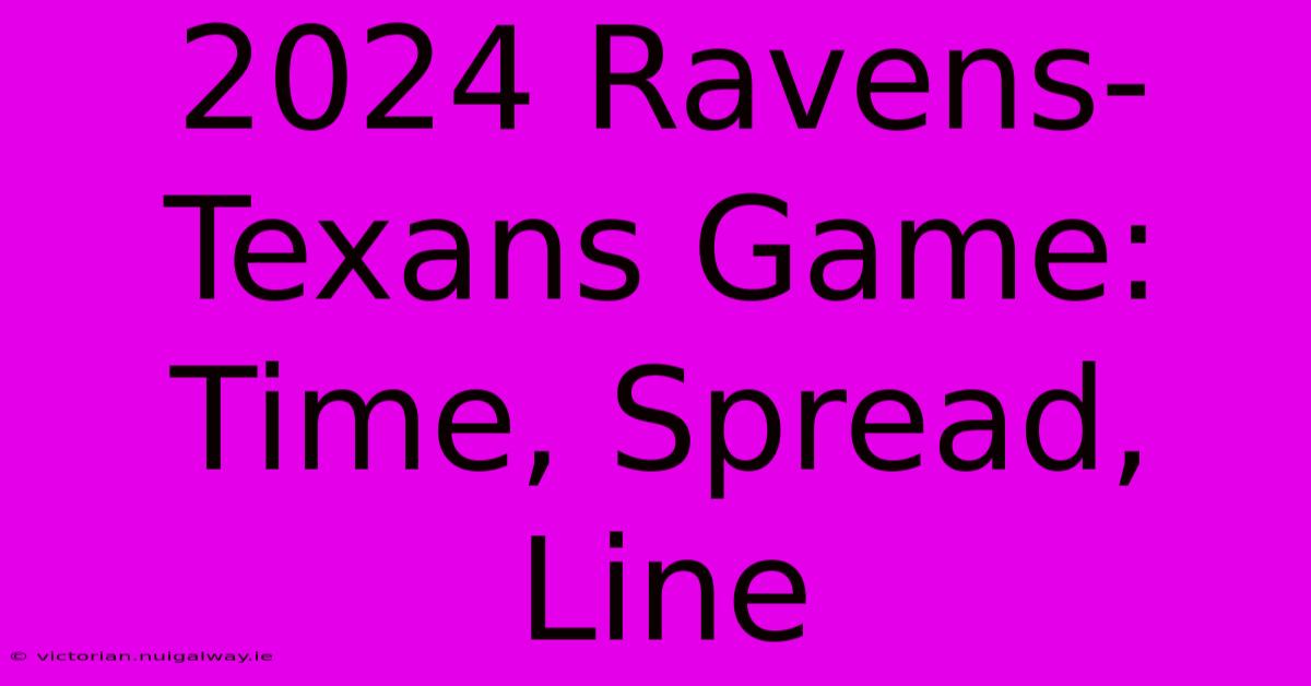 2024 Ravens-Texans Game: Time, Spread, Line