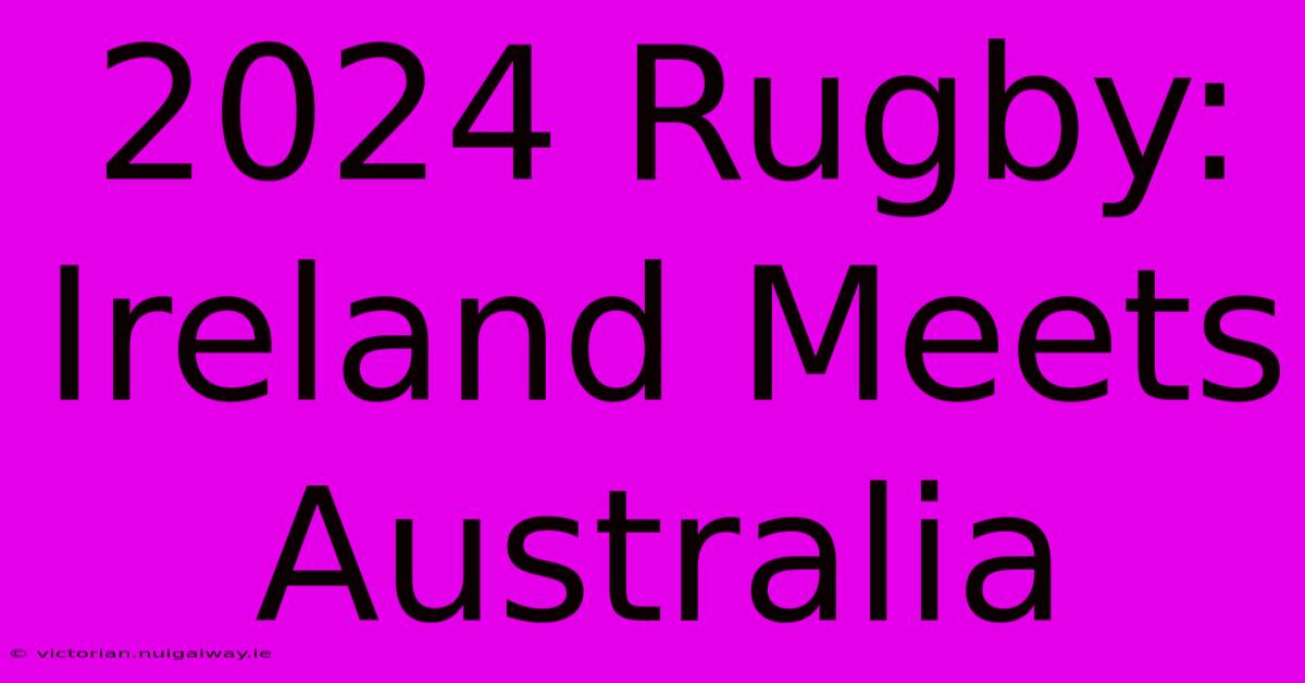 2024 Rugby: Ireland Meets Australia